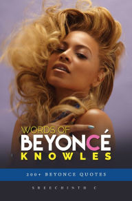 Title: Words of Beyonce Knowles: 200+ Beyonce Quotes, Author: Sreechinth C