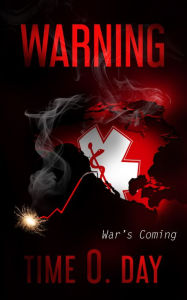 Title: Warning: War's Coming, Author: Time O. Day