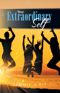 Title: Your Extraordinary Self, Author: Tammie Kip