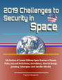 2019 Challenges to Security in Space: DIA Review of Current Military Space Systems of Russia, China, Iran and North Korea, Surveillance, Directed Energy, Jamming, Cyberspace, Anti-Satellite Missiles