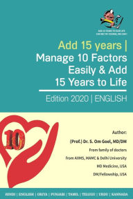 Title: Manage 10 Factors Easily & Add 15 Years to Life Maximize Your Lifespan From 65 to 85 By Managing These 10 Factors, Author: Dr. Sudhir Goel MD