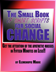 Title: The Small Book of Short Scripts for Social Change, Author: Elemenopie Marie