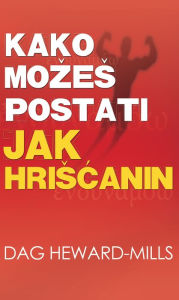 Title: Kako mozes postati jak hriscanin, Author: Dag Heward-Mills