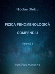 Title: Fizica fenomenologica: Compendiu - Volumul 1, Author: Nicolae Sfetcu