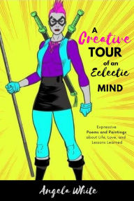 Title: A Creative Tour of an Eclectic Mind, Author: Angela White