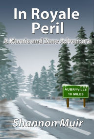 Title: In Royale Peril: A Marnie and Zane Adventure, Author: Shannon Muir