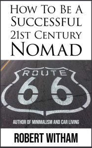 Title: How To Be A Successful 21st Century Nomad, Author: Robert Witham