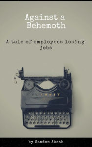 Title: Against a Behemoth: A tale of employees losing jobs, Author: Saadon Aksah