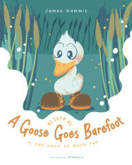 Title: As Sure As A Goose Goes Barefoot, Author: James Hammit