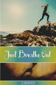 Title: Just Breathe Out, Author: J Rocci