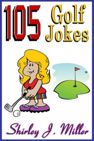 Title: 105 Golf Jokes, Author: Shirley J. Miller