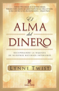 Title: El alma del dinero. Recuperando la riqueza de nuestros recursos interiores, Author: Lynne Twist