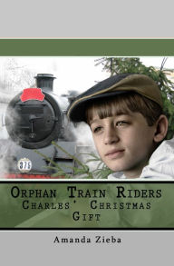 Title: Orphan Train Riders Charles' Christmas Gift, Author: Amanda Zieba