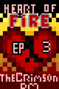 Title: Heart of Fire Season One Episode Three, Author: TheCrimsonDM