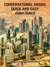 Title: Conversational Arabic Quick and Easy: Qatari Dialect, Author: Yatir Nitzany