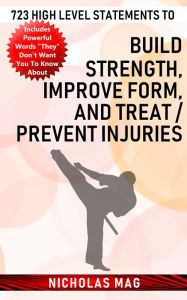 Title: 723 High Level Statements to Build Strength, Improve Form, and Treat/Prevent Injuries, Author: Nicholas Mag