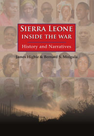 Title: Sierra Leone: Inside the War - History and Narratives, Author: James Higbie