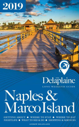 Naples Marco Island The Delaplaine 2019 Long Weekend Guide By