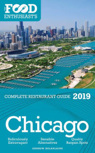 Title: Chicago: 2019 - The Food Enthusiast's Complete Restaurant Guide, Author: Andrew Delaplaine