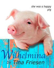 Title: Wilhelmina, Author: Tina Friesen