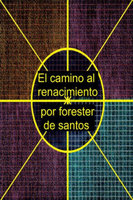 Title: El camino al renacimiento, Author: Forester de Santos