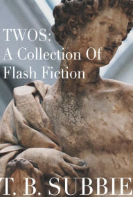 Title: Twos: A Collection of Flash Fiction, Author: T. B. Subbie