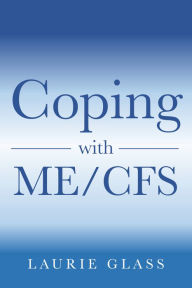 Title: Coping with ME/CFS, Author: Laurie L Glass
