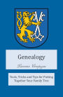 Genealogy: Tools, Tricks and Tips for Putting Together Your Family Tree