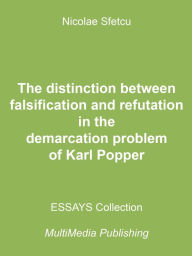 Title: The Distinction between Falsification and Refutation in the Demarcation Problem of Karl Popper, Author: Nicolae Sfetcu