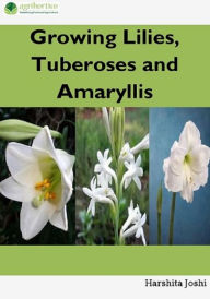 Title: Growing Lilies, Tuberoses and Amaryllis, Author: Harshita Joshi