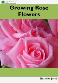 Title: Growing Rose Flowers, Author: Harshita Joshi