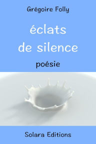 Title: Eclats de Silence, Author: Gregoire Folly