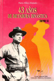Title: 43 Años de Dictadura Dinástica, Author: Mario Alfaro Alvarado