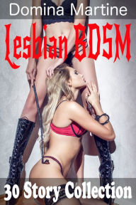 Title: Domina Martine Lesbian BDSM 30 Story Collection, Author: Domina Martine