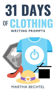 Title: 31 Days of Clothing (Writing Prompts), Author: Martha Bechtel