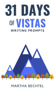 Title: 31 Days of Vistas (Writing Prompts), Author: Martha Bechtel