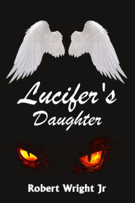Title: Lucifer's Daughter, Author: Robert Wright Jr