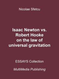 Title: Isaac Newton vs. Robert Hooke on the Law of Universal Gravitation, Author: Nicolae Sfetcu