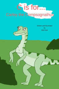 Title: C is for... Carley the Compsognathus, Author: Dee Kyte