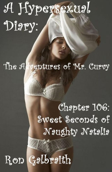 Sweet Seconds of Naughty Natalia (A Hypersexual Diary: The Adventures of Mr. Curvy, Chapter 106)