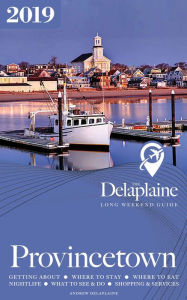 Title: Provincetown: The Delaplaine 2019 Long Weekend Guide, Author: Andrew Delaplaine