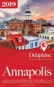 Title: Annapolis: The Delaplaine 2019 Long Weekend Guide, Author: Andrew Delaplaine