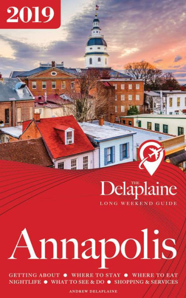 Annapolis: The Delaplaine 2019 Long Weekend Guide