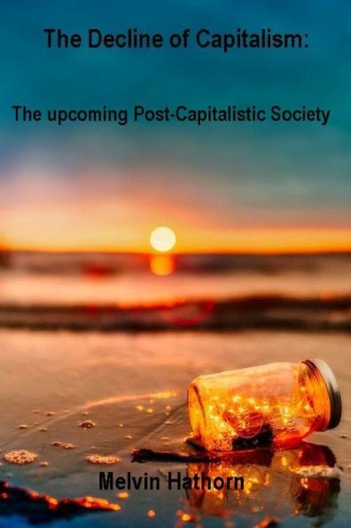 The Decline of Capitalism: The Upcoming Post-Capitalistic Society