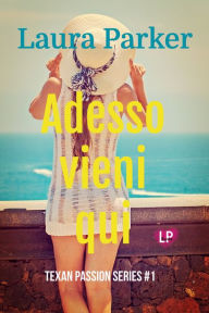 Title: Adesso vieni qui, Author: Laura Parker