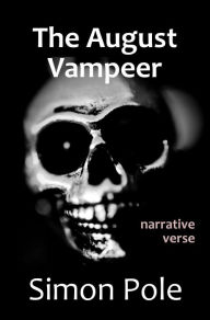 Title: The August Vampeer: Narrative Verse, Author: Simon Pole