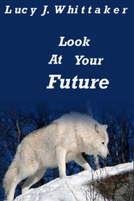 Title: Look At Your Future, Author: Lucy J Whittaker