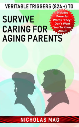 Veritable Triggers 824 To Survive Caring For Aging Parents By