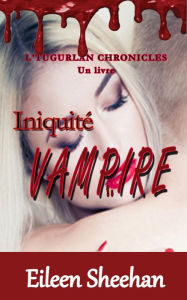 Title: Iniquite Vampire; L'Tugurlan Chronicles (Livre 1), Author: Eileen Sheehan