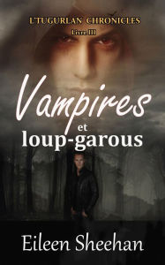 Title: Vampires et loup-garous: L'Tugurlan Chronicles (Livre 3), Author: Eileen Sheehan